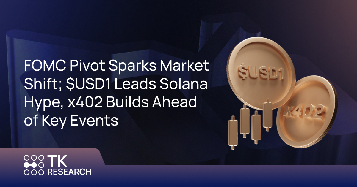 FOMC Pivot Sparks Market Shift; $USD1 Leads Solana Hype, x402 Builds Ahead of Key Events