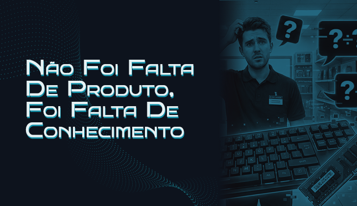 Não Foi Falta De Produto, Foi Falta De Conhecimento