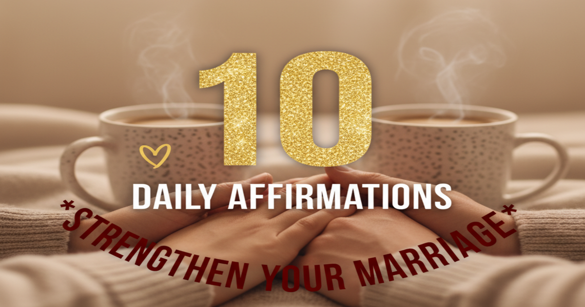 10 Daily Affirmations to Strengthen Your Marriage
