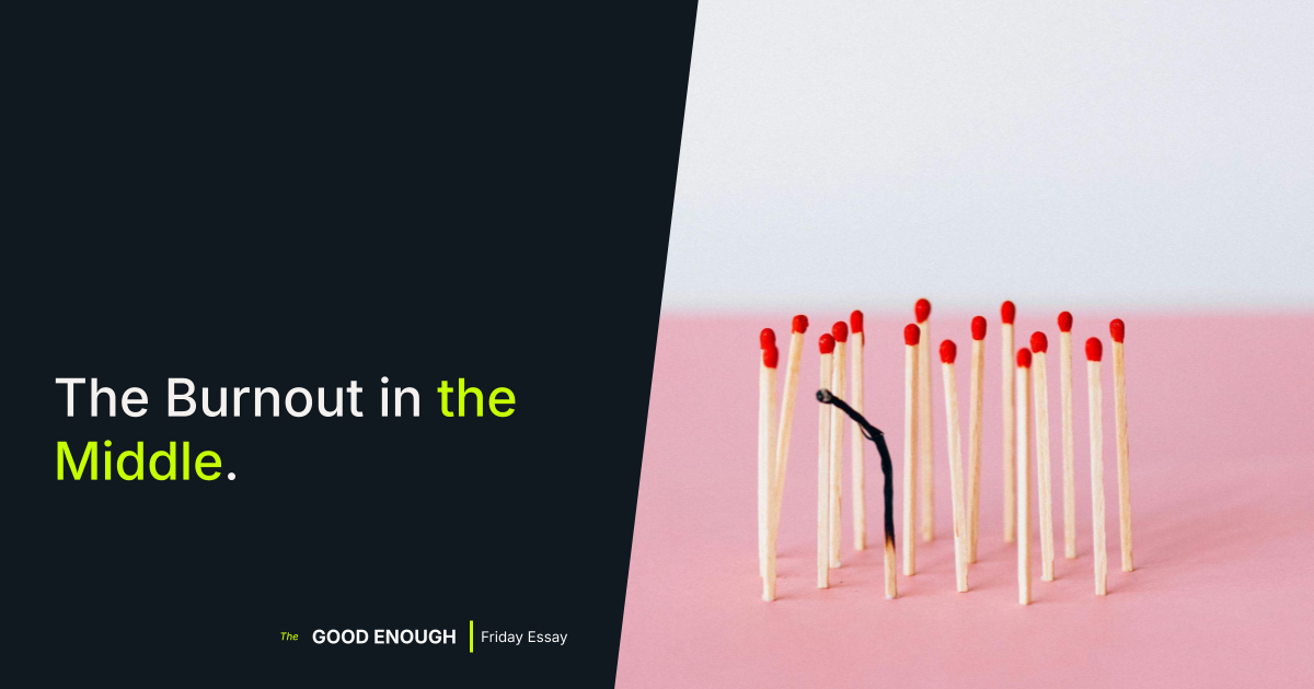 The Burnout in the Middle