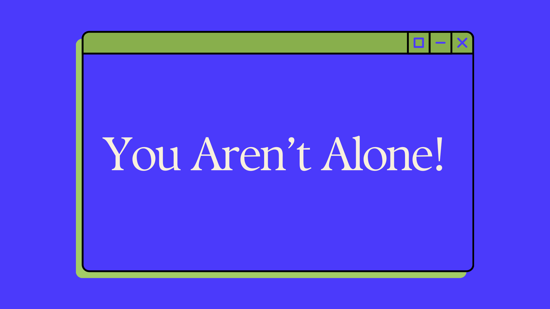 Never Forget This: "You aren't alone." 