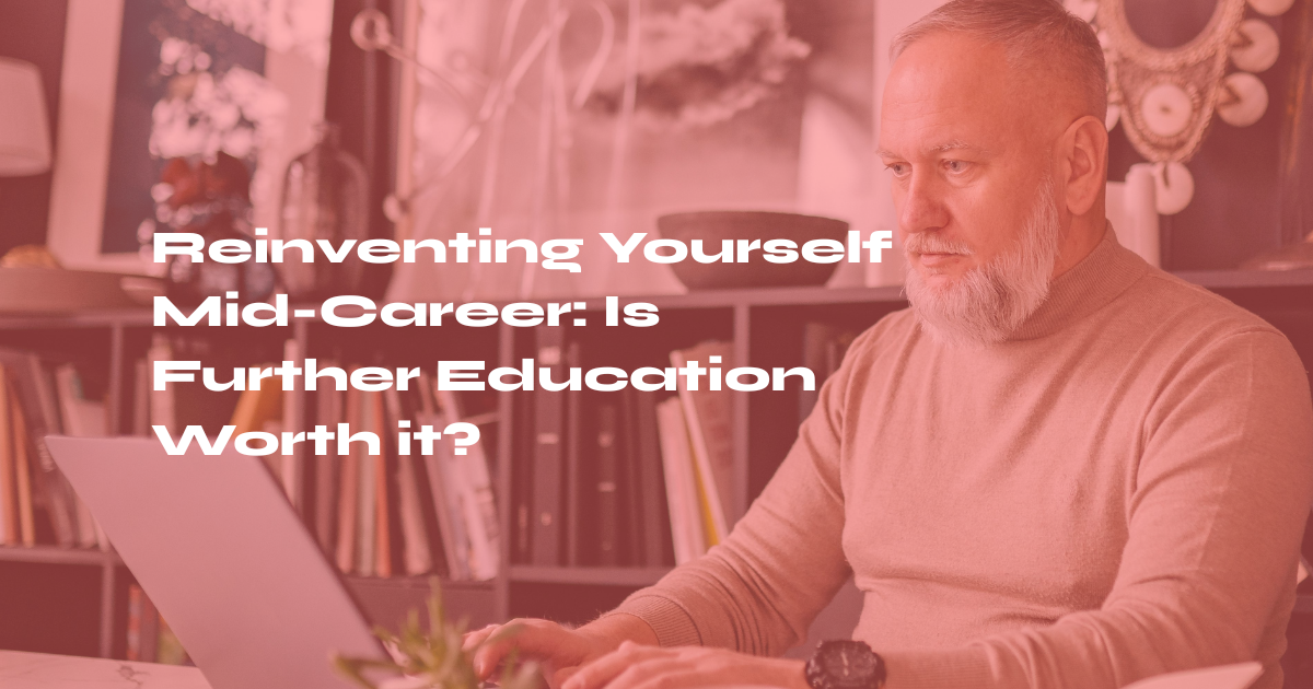 Reinventing Yourself Mid-Career: Is Further Education Worth it?