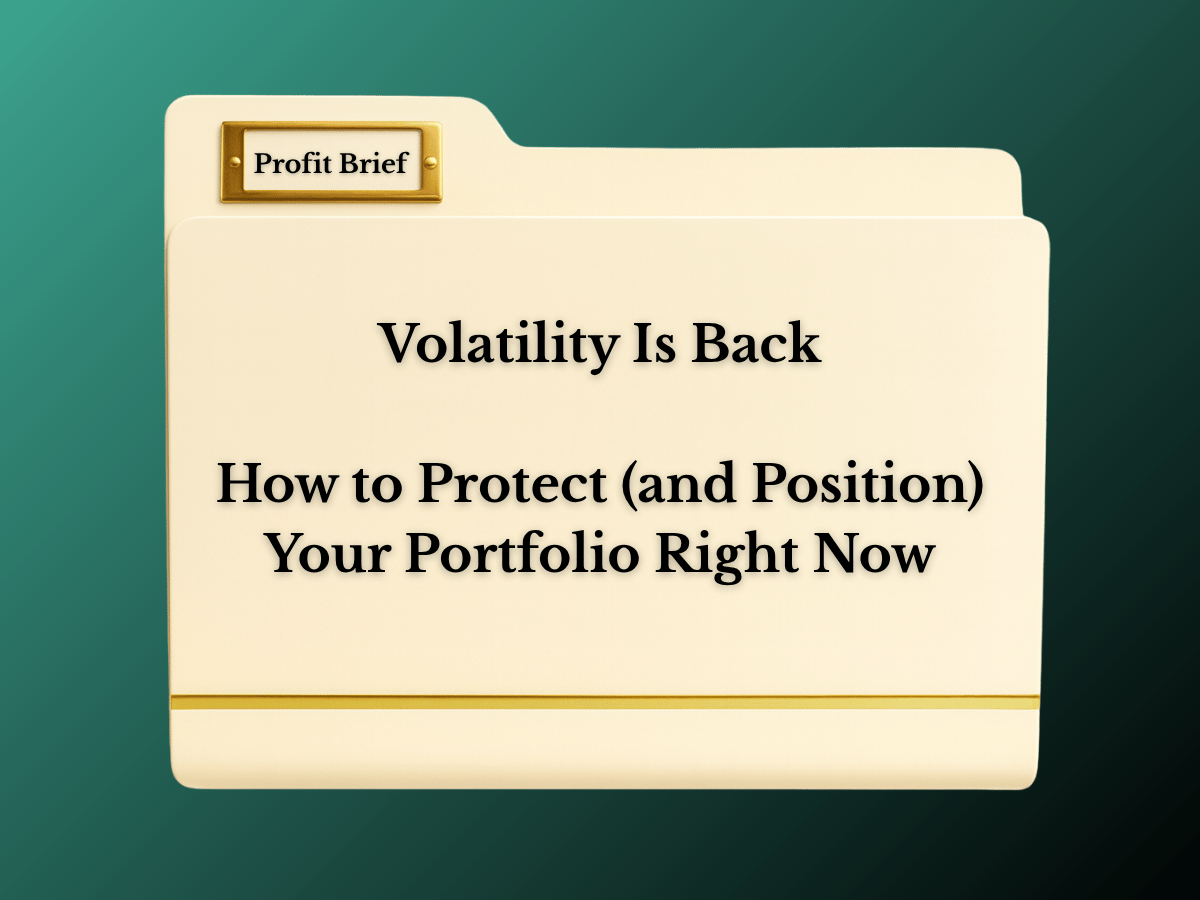 Volatility Is Back: How to Protect (and Position) Your Portfolio Right Now
