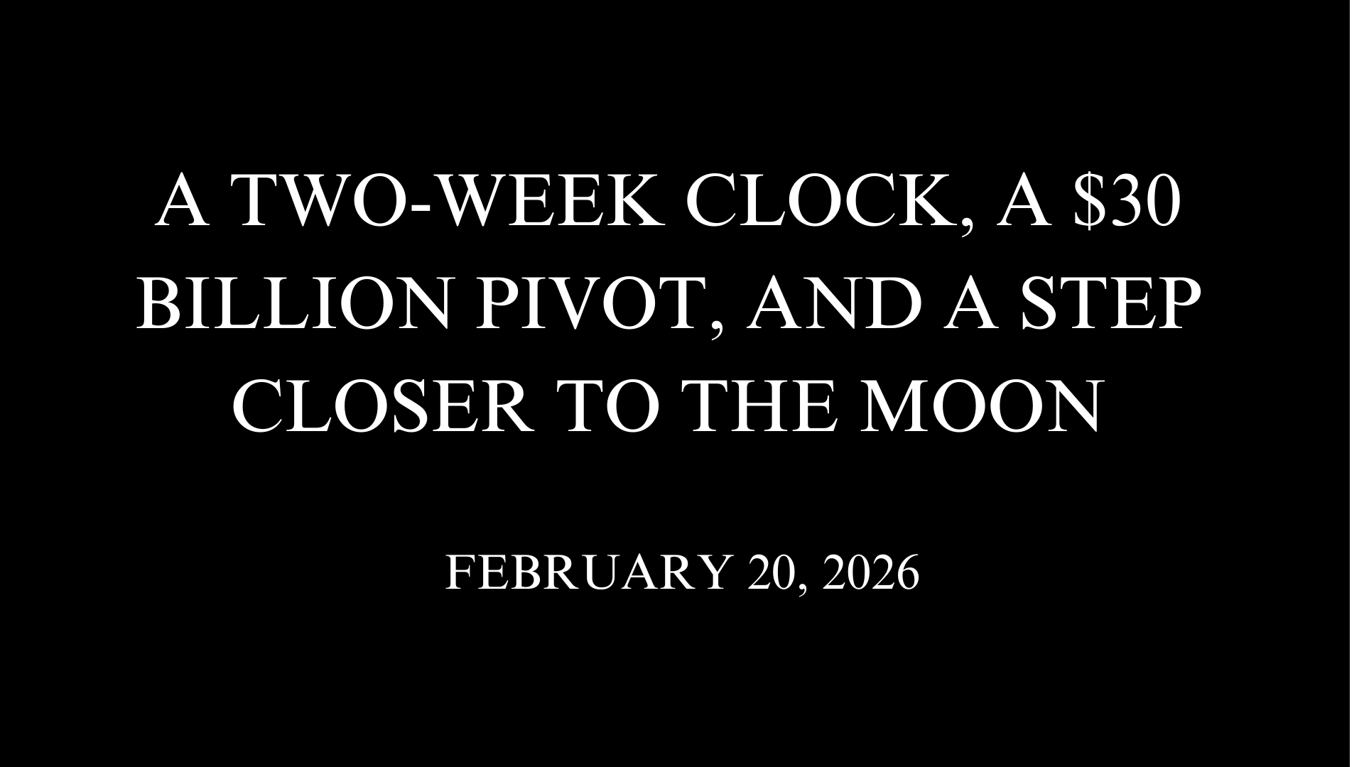 A Two-Week Clock, a $30 Billion Pivot, and a Step Closer to the Moon