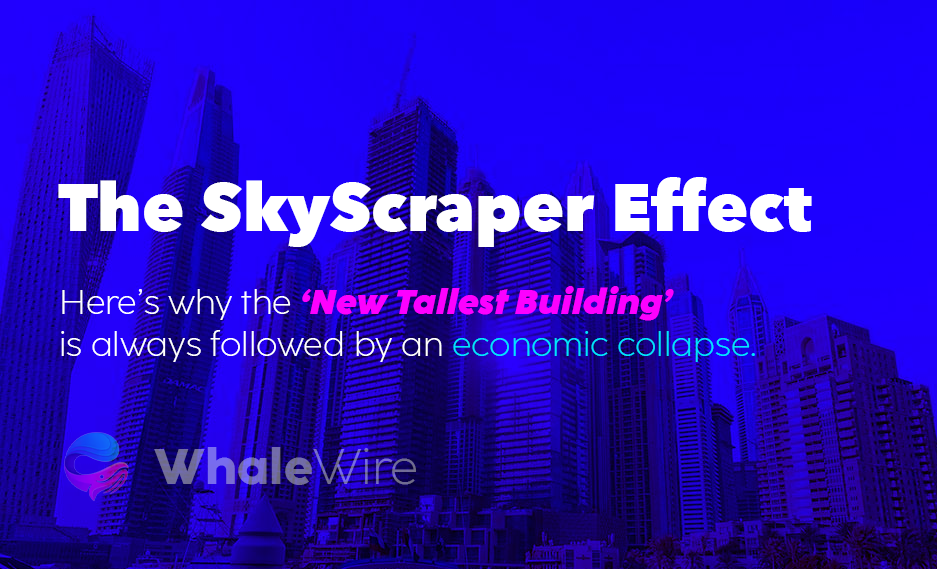 Why New 'Skyscrapers' Are Actually an Indicator of a Looming Recession