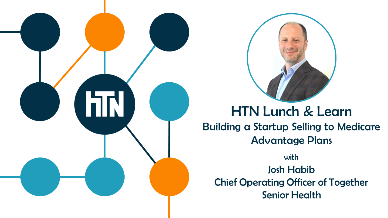 HTN Lunch & Learn: Building a Startup Selling to Medicare Advantage Plans