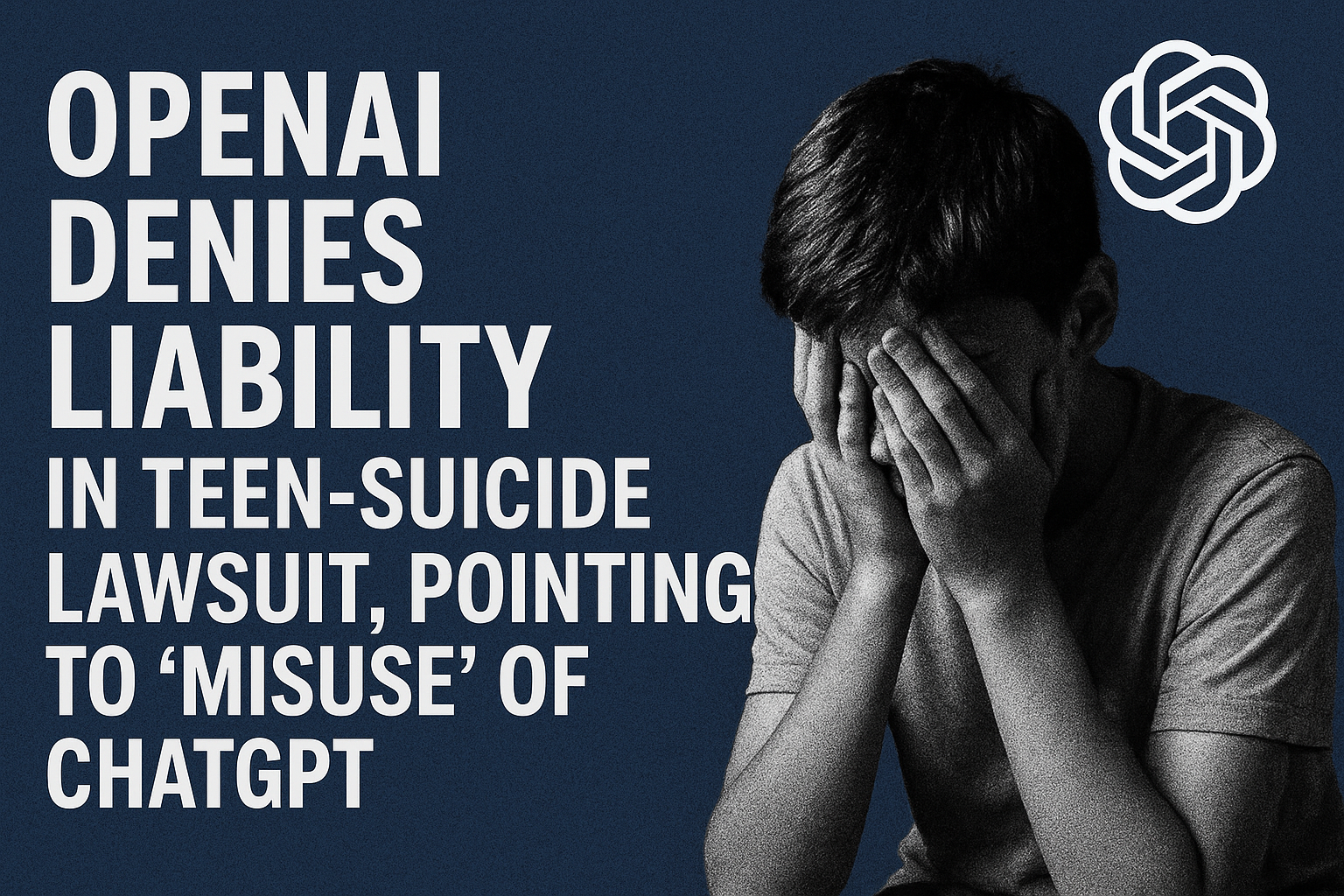 OpenAI denies liability in teen-suicide lawsuit, pointing to “misuse” of ChatGPT