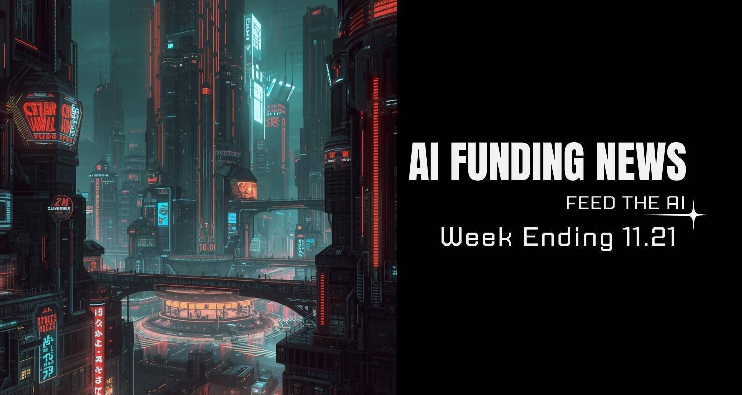 AI Funding News: Week Ending 11.21