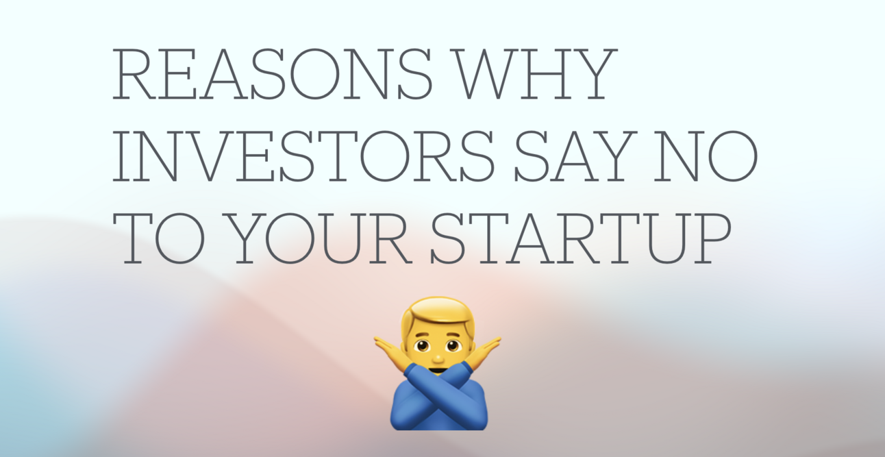 Reasons why investors say no to your startup