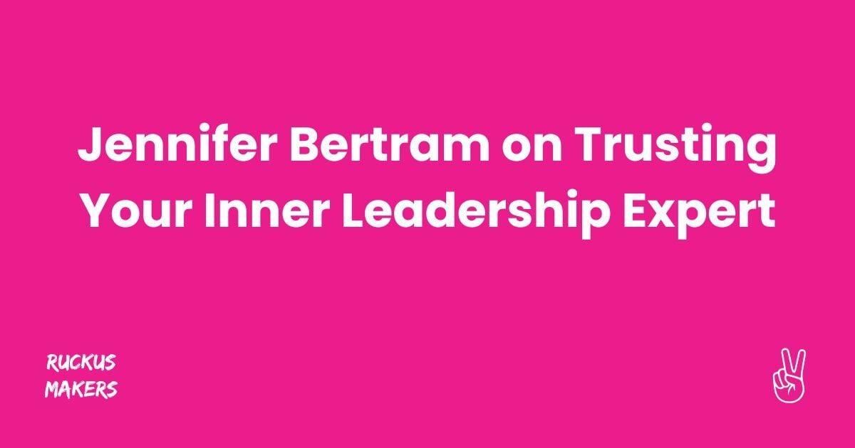 Jennifer Bertram on Trusting Your Inner Leadership Expert