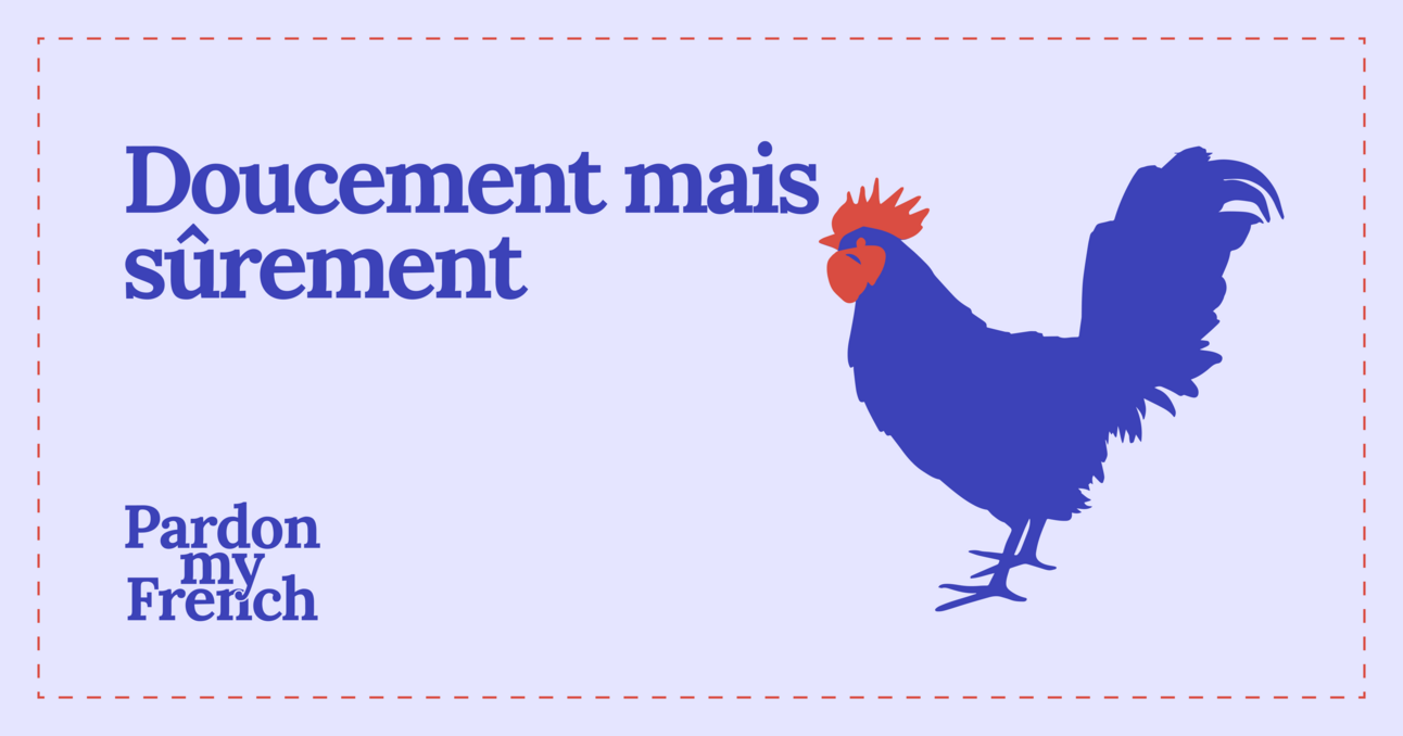 🐓 Doucement mais sûrement