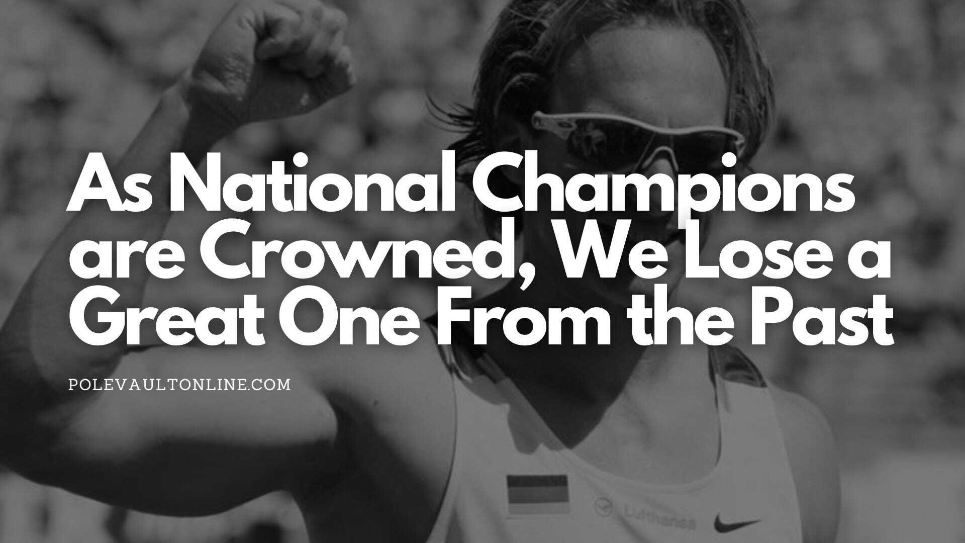 National Championships Around The World & Tim Lobinger, a 6m Pole Vault Legend, Passes After Cancer Battle