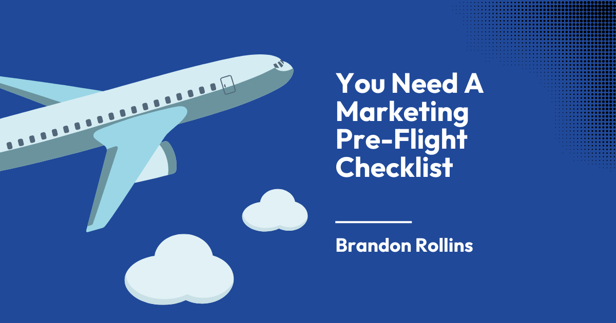 You Need A Marketing Pre-Flight Checklist