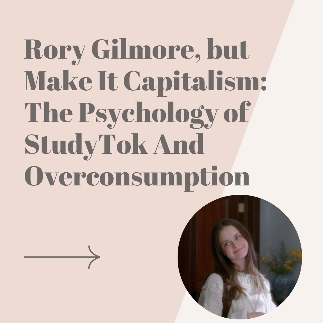 Rory Gilmore, but Make It Capitalism: The Psychology of StudyTok And Overconsumption