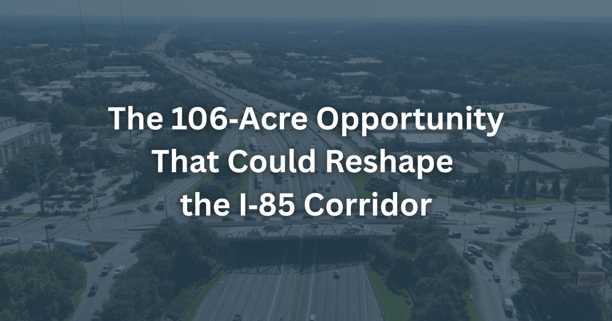 The 106‐Acre Opportunity That Could Reshape the I‐85 Corridor