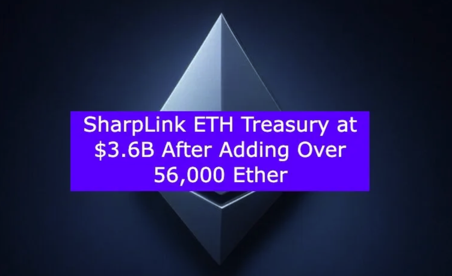 SharpLink ETH Treasury at $3.6B After Adding Over 56,000 Ether