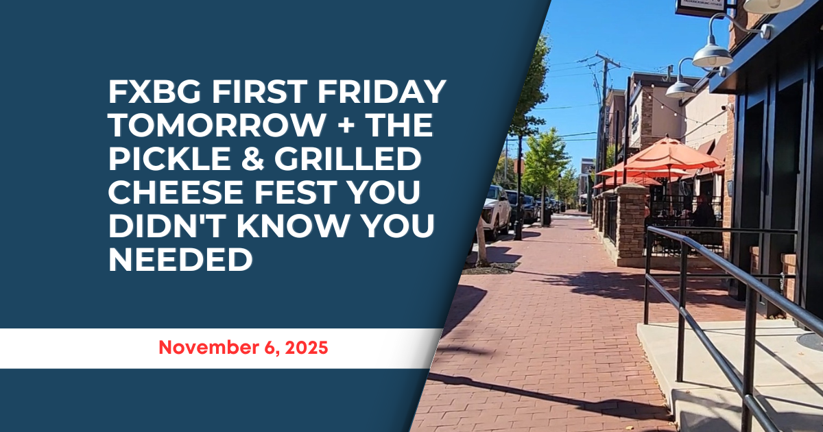 FXBG First Friday Tomorrow + The Pickle & Grilled Cheese Fest You Didn't Know You Needed