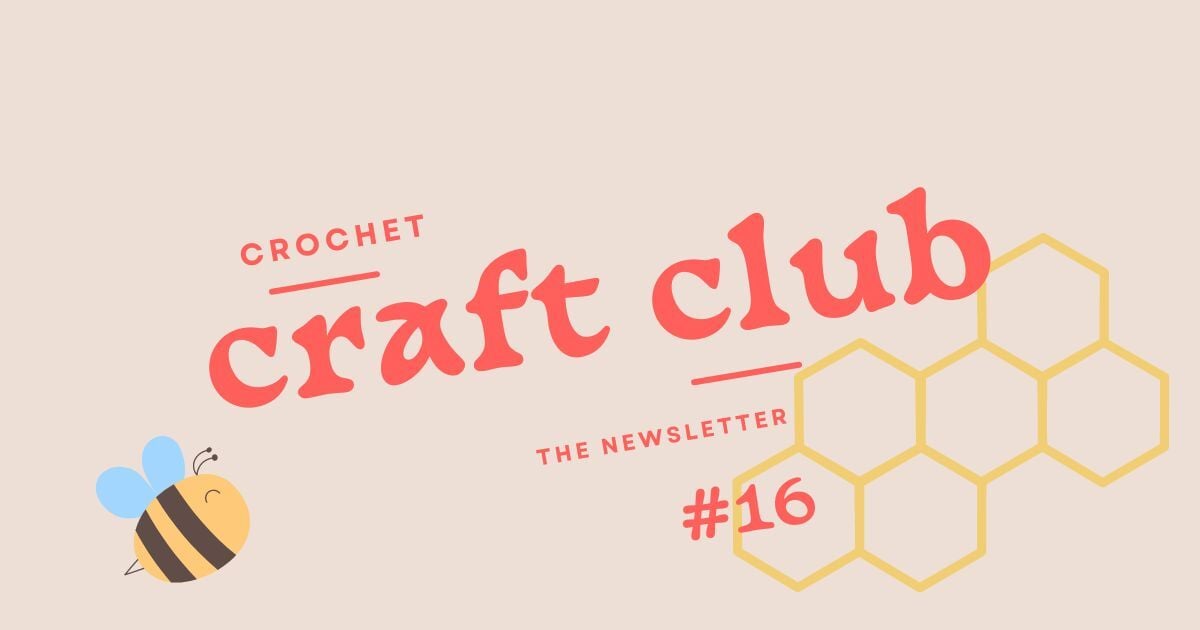 Crochet Craft Club No. 16 | 6.7.24