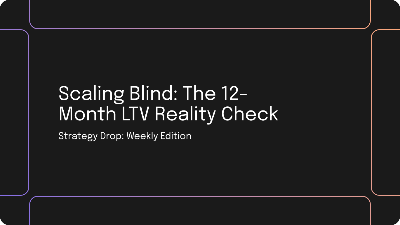 Scaling Blind: The 12-Month LTV Reality Check