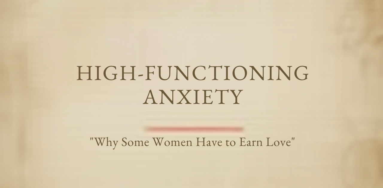 Overfunctioning and High-Functioning Anxiety: Why Some Women Feel They Have to Earn Love