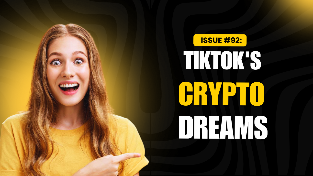 Issue #92: TikTok's Crypto Dreams