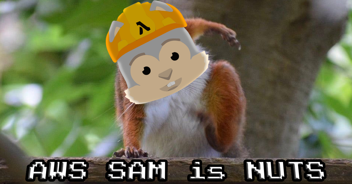 AWS SAM is NUTS 🌰: Cracking into the Serverless Application Model
