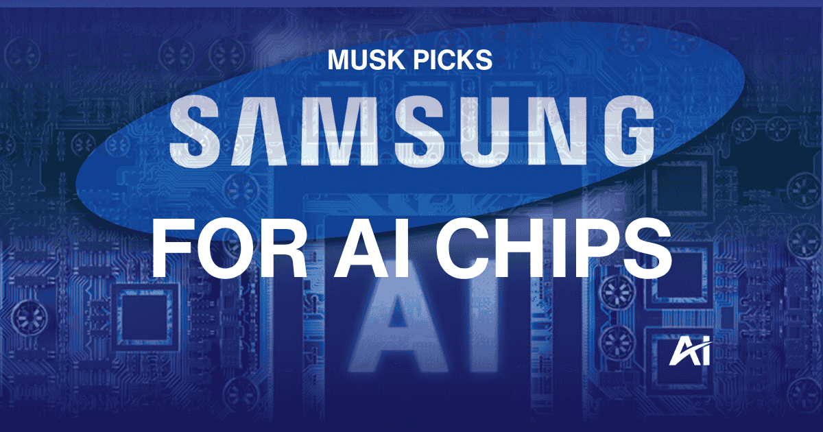 💥 Musk picks Samsung for AI chips