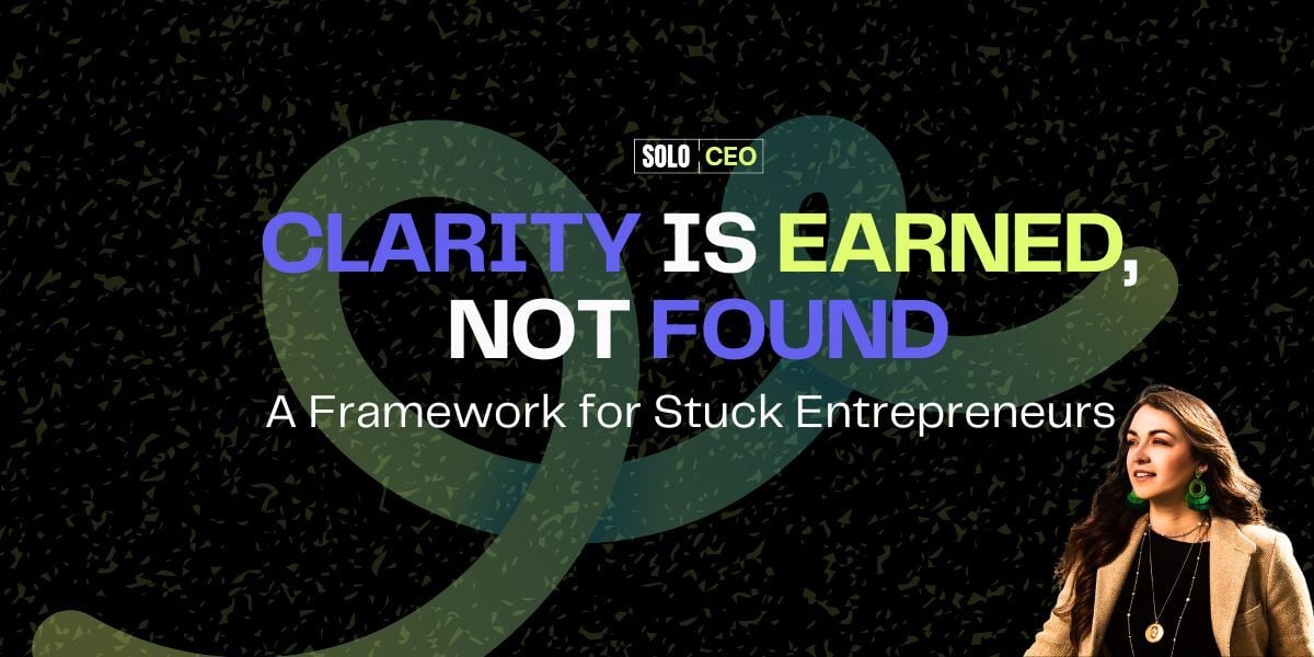 Clarity Is Earned, Not Found: A Framework for Stuck Entrepreneurs