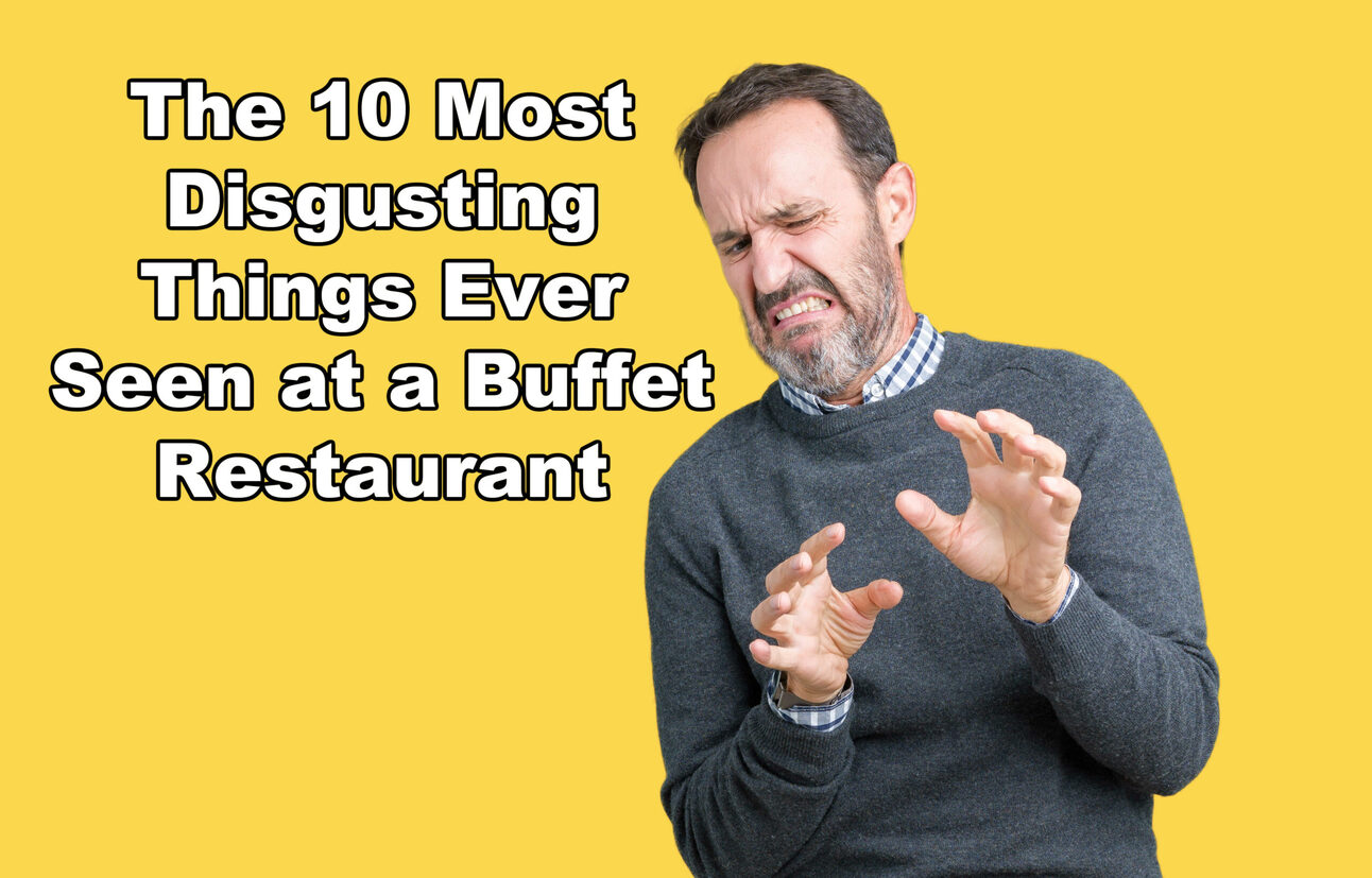 The 10 Most Disgusting Things Ever Seen at a Buffet Restaurant