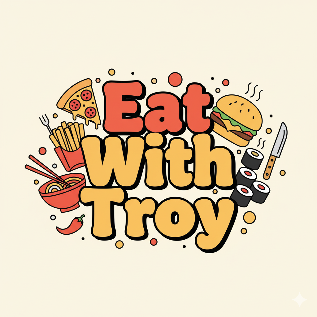 Eat With Troy - Just Here to Eat and Tell You About It