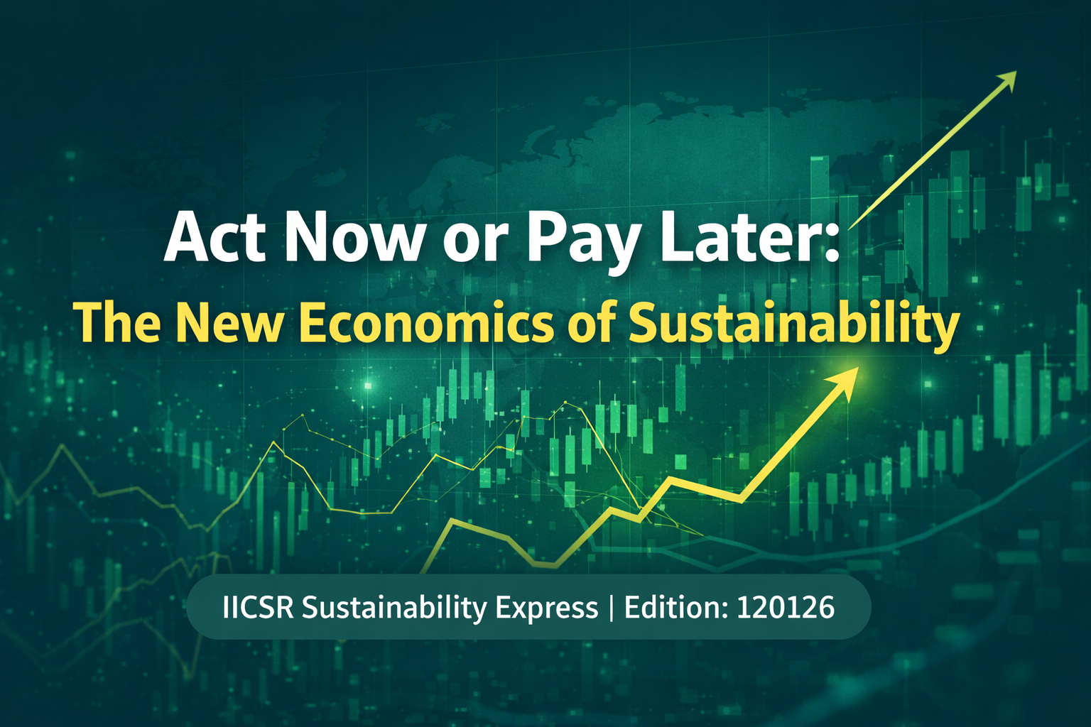 Act Now or Pay Later: The New Economics of Sustainability