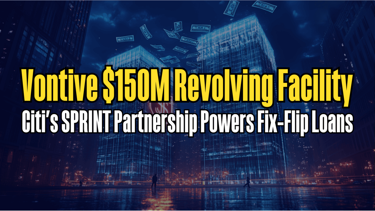 Vontive $150M Revolving Facility Powers Fix-Flip Loans