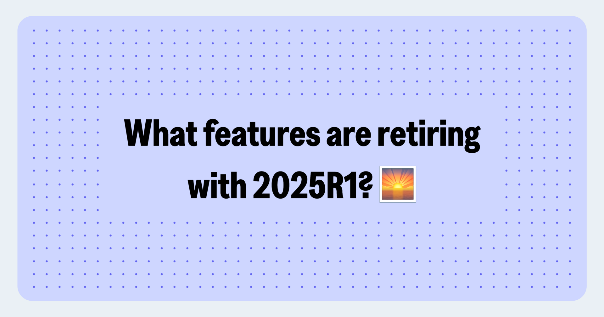 Wave goodbye to these features...
