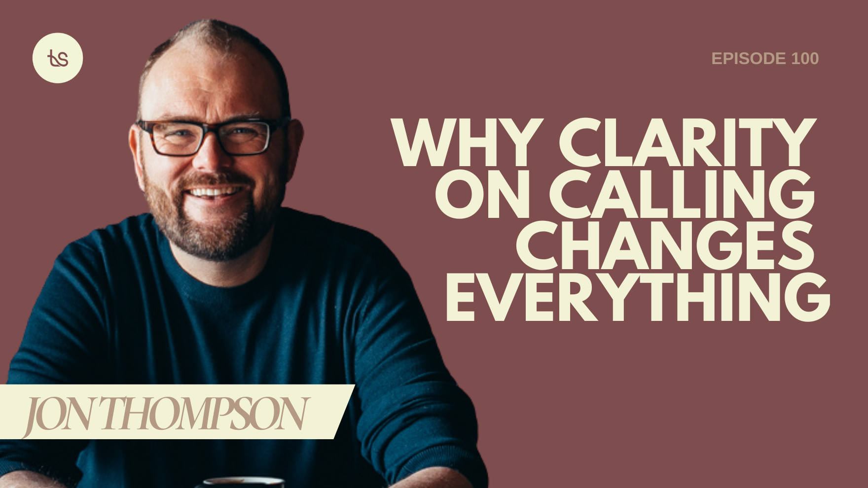 #100 – Jon Thompson on Leadership, Gifts, and Enduring Faithfully