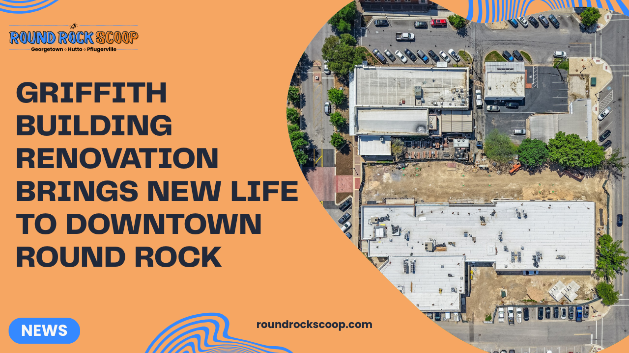 Griffith Building Renovation Brings New Life to Downtown Round Rock
