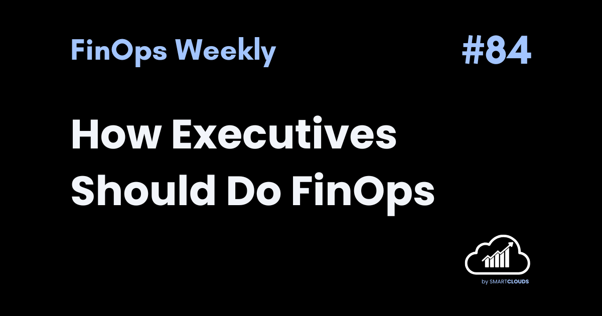 How Executives Should Do FinOps