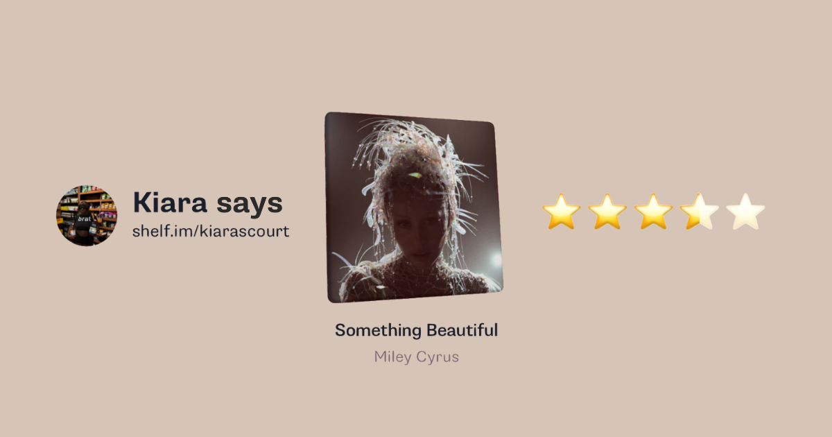 Something Beautiful by Miley Cyrus? Kiara says 3.5/5