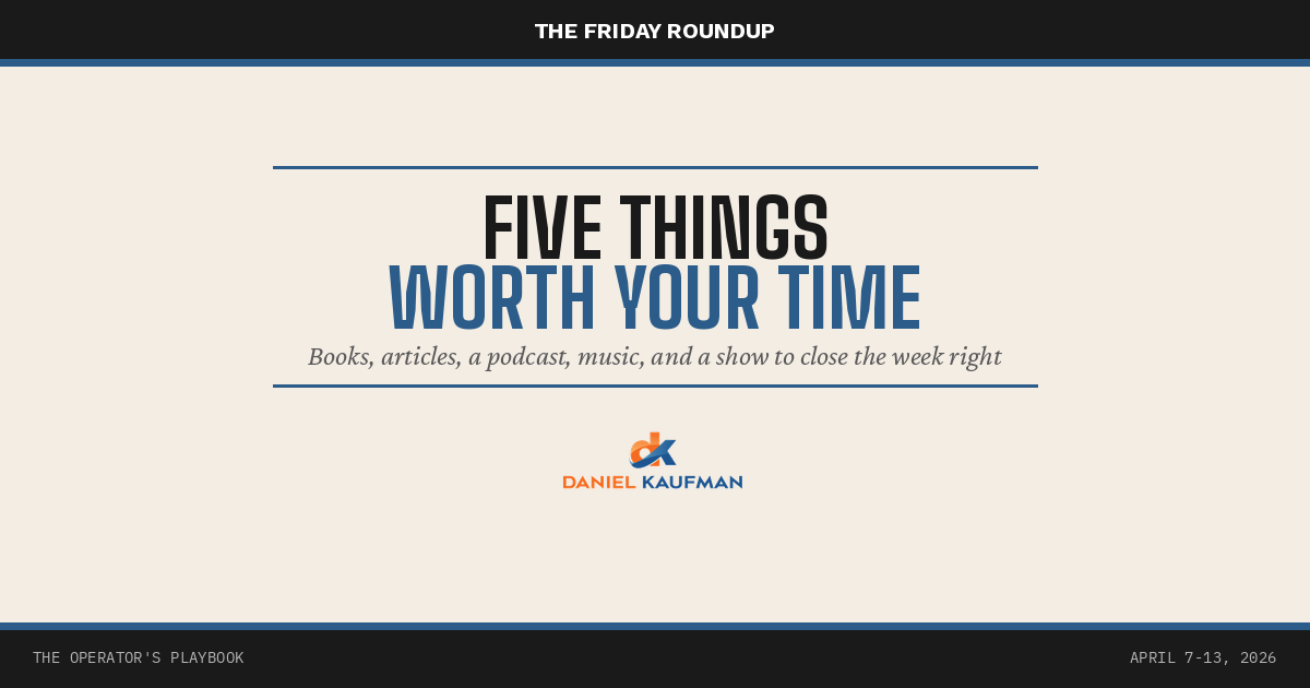 THE FRIDAY ROUNDUP: Five Things Worth Your Attention This Week