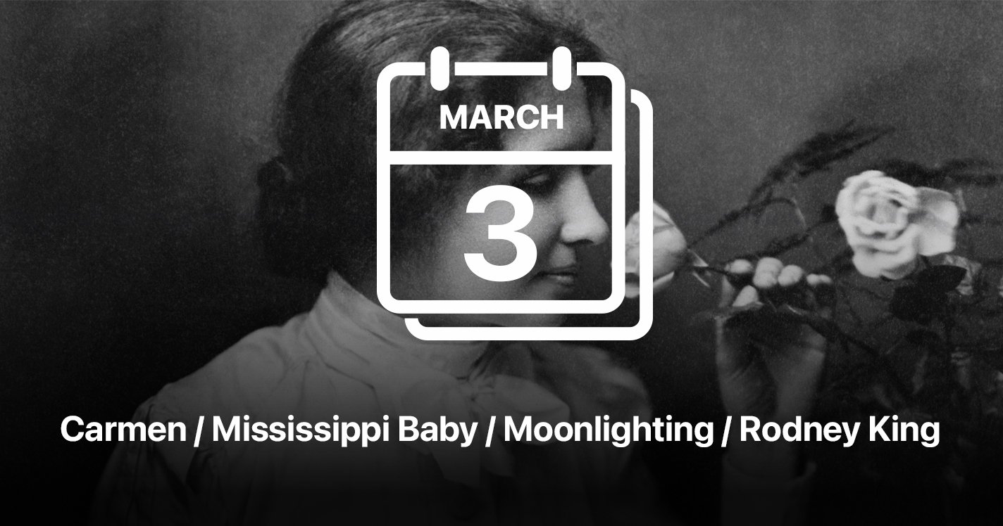 Carmen / Mississippi Baby / Moonlighting / Rodney King