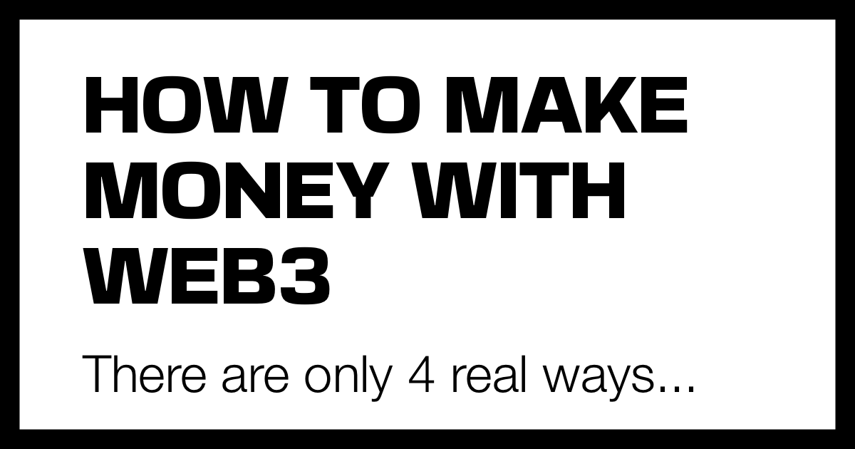 The only 4 ways to make money in Web3