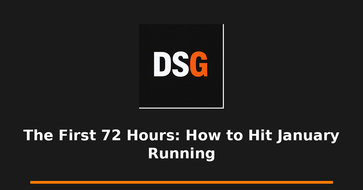 The First 72 Hours: How to Hit January Running