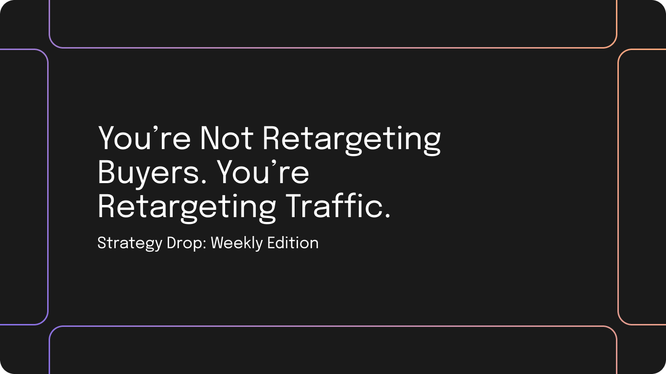 You're Not Retargeting Buyers. You're Retargeting Traffic.