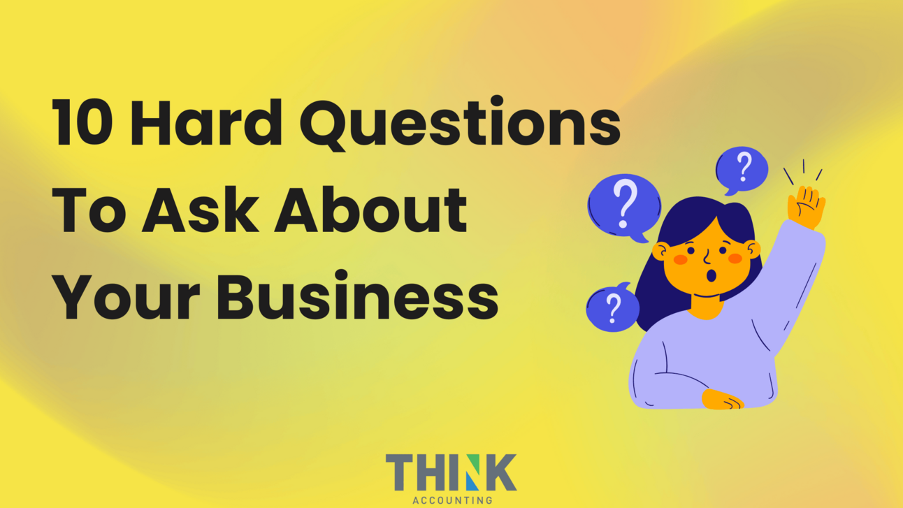 10 Hard Questions To Ask About Your Business