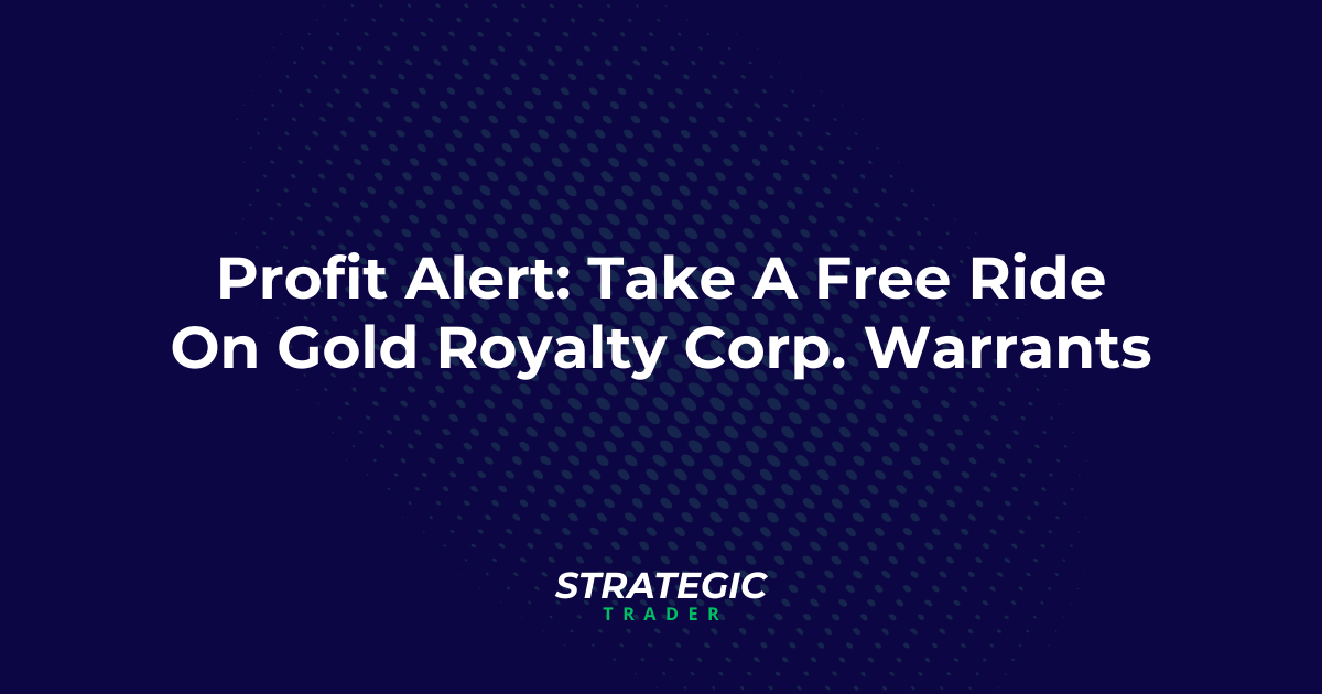 Profit Alert: Take A Free Ride On Gold Royalty Corp. Warrants