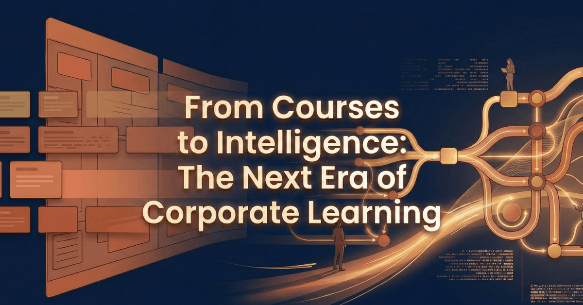 From Courses to Intelligence: The Next Era of Corporate Learning