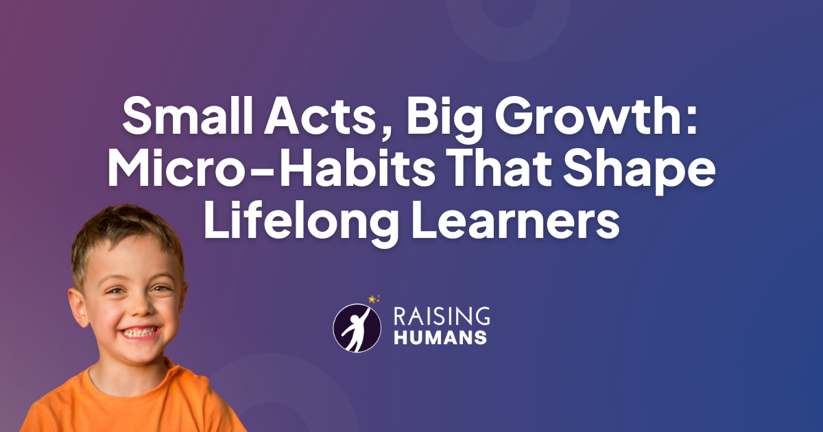 Small Acts, Big Growth: Micro-Habits That Shape Lifelong Learners