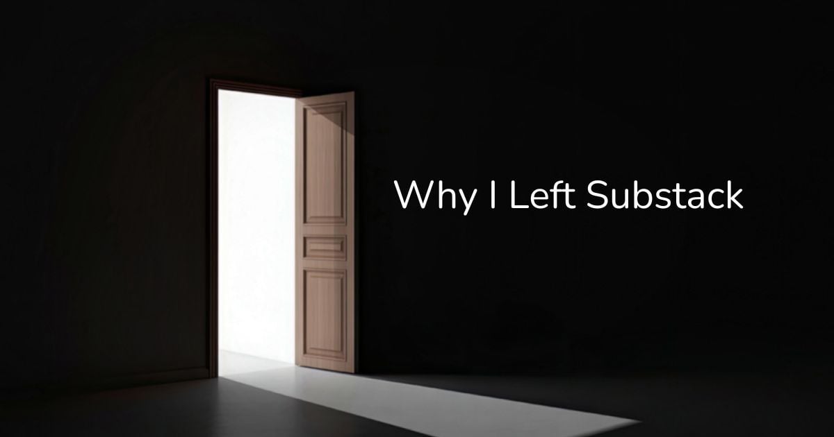 Why I Left Substack