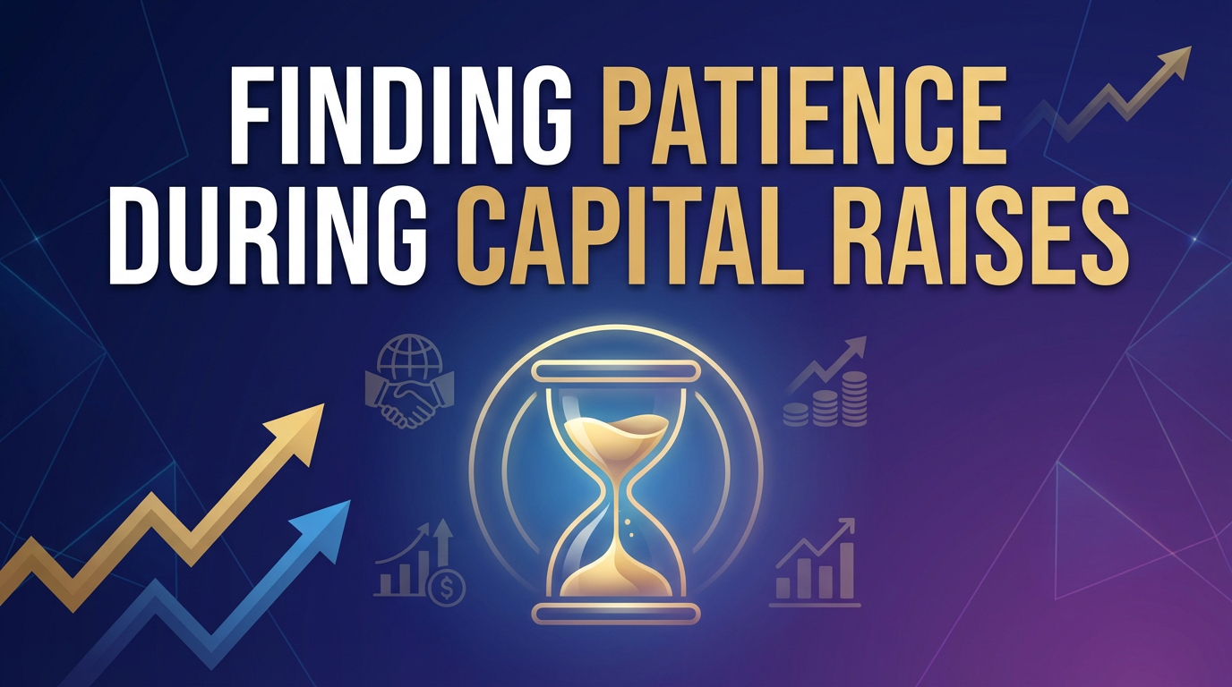 Finding Patience During Capital Raises