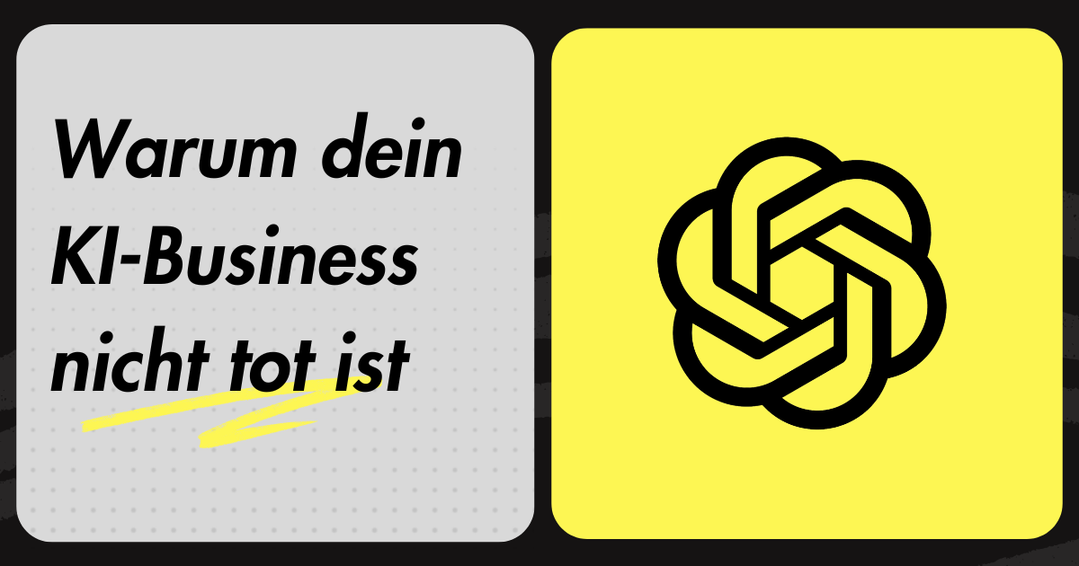 Warum dein KI-Business nicht tot ist
