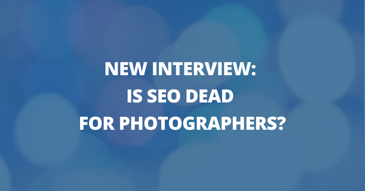 📸 Is SEO dead for photographers? (new interview)